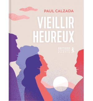 Vieillir heureux - Paul Calzada