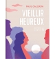 Vieillir heureux - Paul Calzada