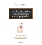L'école : instruction, endoctrinement ou propagande ? - Gary Demar