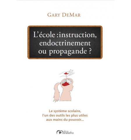 L'école : instruction, endoctrinement ou propagande ? - Gary Demar L'école : instruction, endoctrinement ou propagande ? - Gary Demar