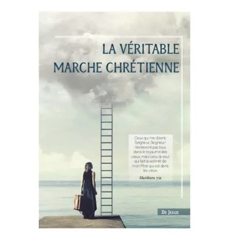La véritable marche chrétienne La véritable marche chrétienne