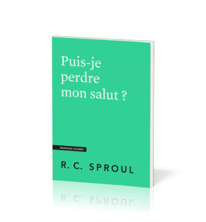 Puis-je perdre mon salut ? - R.C Sproul