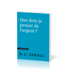 Que dois-je penser de l'argent ? - Robert C. Sproul