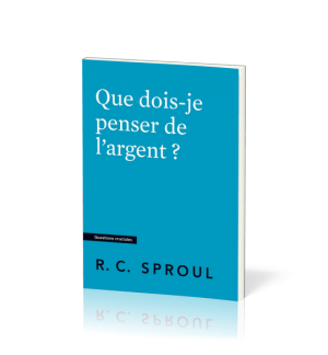 Que dois-je penser de l'argent ? - Robert C. Sproul
