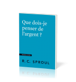 Que dois-je penser de l'argent ? - Robert C. Sproul