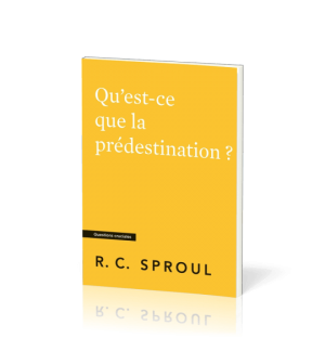 Qu'est-ce que la prédestination ? - Robert C. Sproul
