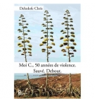 Moi C., 50 années de violence Sauvé Debout - Dehnlofe Chris