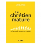 Le chrétien mature 10 facettes de la maturité à méditer - Jamel ATTAR
