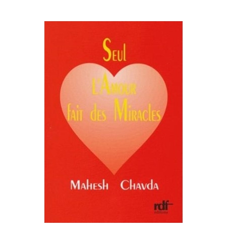 Seul l'amour fait des miracles - Mahesh Chavda Seul l'amour fait des miracles - Mahesh Chavda