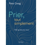 Prier, tout simplement - Pete Creig
