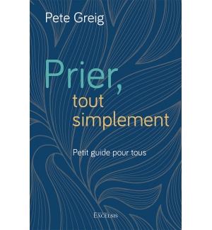 Prier, tout simplement - Pete Creig