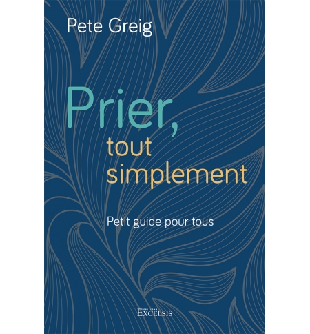Prier, tout simplement - Pete Creig Prier, tout simplement - Pete Creig