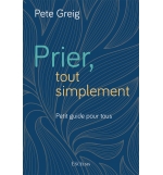 Prier, tout simplement - Pete Creig