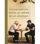 Conversations entre un athée et un chrétien - René de Groot