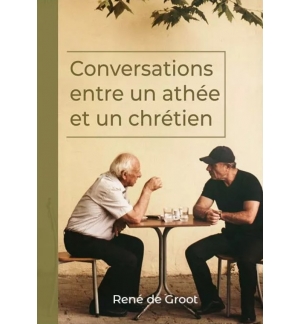 Conversations entre un athée et un chrétien - René de Groot