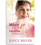 Mûrir sans vieillir  - Joyce Meyer