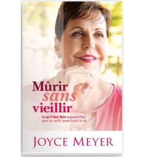 Mûrir sans vieillir  - Joyce Meyer
