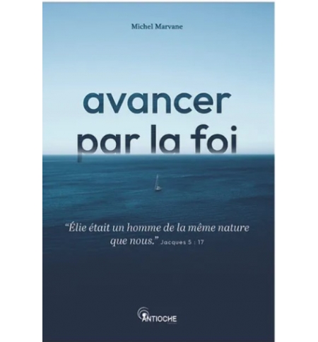 Avancer par la foi - Michel Marvane Avancer par la foi - Michel Marvane