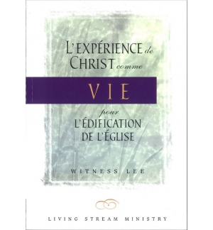 L'expérience de Christ comme vie pour l'édification de l'Église - Witness Lee