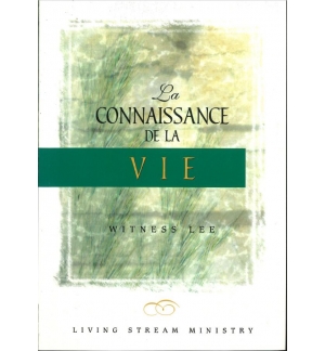 La connaissance de la vie - Witness Lee