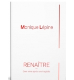 Renaître - Oser vivre après une tragédie - Monique Lépine