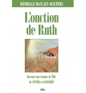 L'onction de Ruth Devenir une femme pleine de foi, de vertu et d'avenir