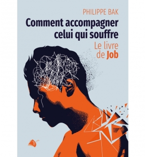 Comment accompagner celui qui souffre - Philippe Bak