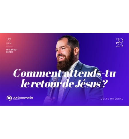 Comment attends-tu le retour de Jésus ? - Thiébault GEYER MP3 Comment attends-tu le retour de Jésus ? - Thiébault GEYER MP3