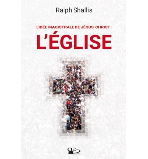  L'idée magistrale de Jésus-Christ : l'Église - Ralph Shallis