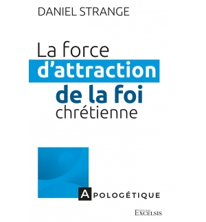 La force d’attraction de la foi chrétienne - Daniel Strange