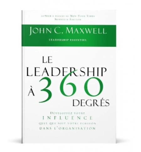 Le leadership à 360 degrés - John C. Maxwell Le leadership à 360 degrés - John C. Maxwell