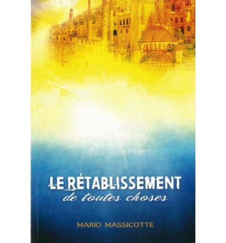 Le rétablissement de toutes choses - Mario Massicotte Le rétablissement de toutes choses - Mario Massicotte