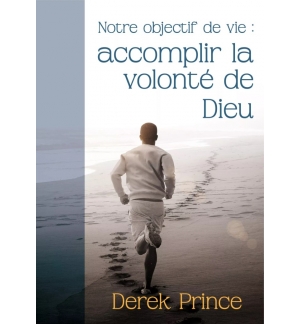 Notre objectif de vie : accomplir la volonté de Dieu - Derek Prince