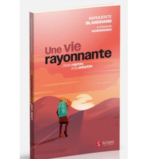 Une vie rayonnante J'étais rejetée, il m'a adoptée - Marguerite Blanchard - Fran