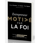 Entrepreneur motivé par la foi - Henry Kaestner - J. D. Greear - Chip Ingram