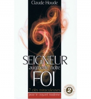 Seigneur augmente notre foi - Claude Houde