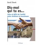 Dis-moi qui tu es… Joies et défis de l’amitié entre chrétiens et musulm
