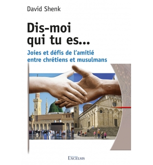 Dis-moi qui tu es… Joies et défis de l’amitié entre chrétiens et musulm