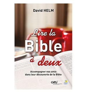 Lire la Bible à deux : Accompagner nos amis dans leur découverte de la Bible