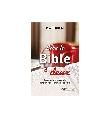Lire la Bible à deux : Accompagner nos amis dans leur découverte de la Bible