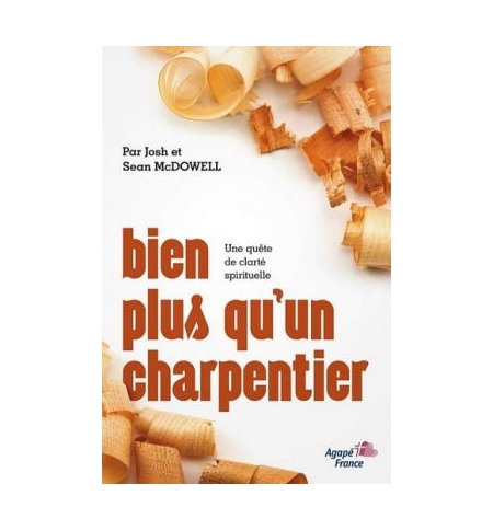 Bien plus qu'un charpentier - Josh McDowell , Sean McDowell Bien plus qu'un charpentier - Josh McDowell , Sean McDowell