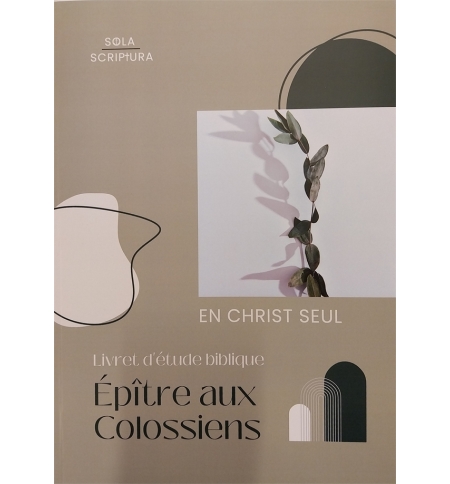 Epître aux Colossiens - En Christ seul Epître aux Colossiens - En Christ seul