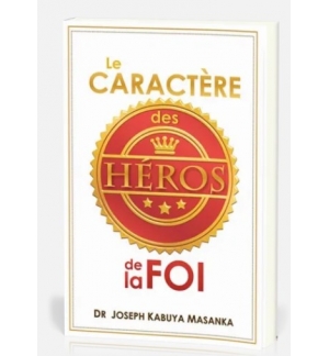 Le caractère des héros de la foi - Joseph Kabuya Masanka