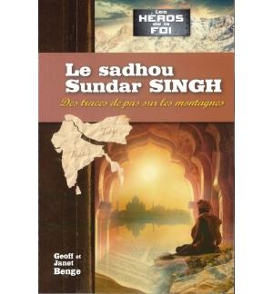 Le sadhou Sundar SINGH - Geoff Benge et  Janet Benge (Les héros de la foi)