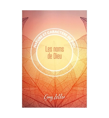 Les noms de Dieu Nature et caractère de Dieu - Guy Zeller Les noms de Dieu Nature et caractère de Dieu - Guy Zeller