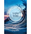 La grâce de Dieu Nature et caractère de Dieu - Guy Zeller