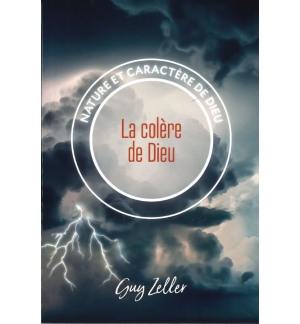 La colère de Dieu Nature et caractère de Dieu - Guy Zeller