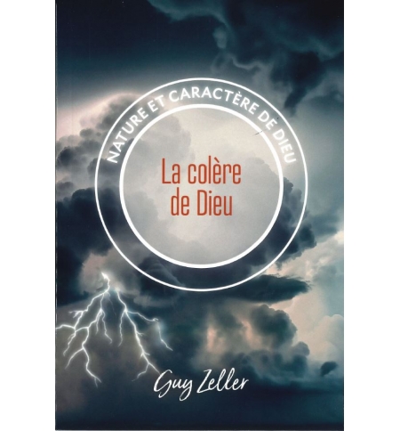 La colère de Dieu Nature et caractère de Dieu - Guy Zeller La colère de Dieu Nature et caractère de Dieu - Guy Zeller