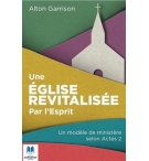 Une Eglise revitalisée par l'Esprit Un modèle de ministère selon Actes 2