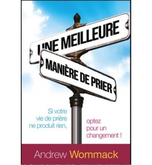 Une meilleure maniere de prier - Andrew Wommack